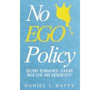 No EGO Policy: Culture Reimagined: Leading with Love and Authenticity