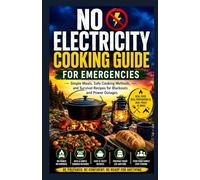 No Electricity Cooking Guide for Emergencies.: Simple Meals, Safe Cooking Methods, and Survival Recipes for Blackouts and Power Outages.