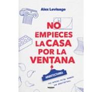 No empieces la casa por la ventana
