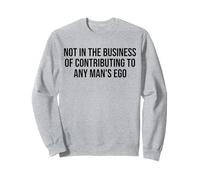 No en el negocio de contribuir al ego de ningún hombre Sudadera
