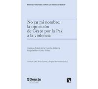 No en mi nombre: la oposición de Gesto por la Paz a la violencia: 9 (Memoria e historia del conflicto y la violencia en Euskadi)