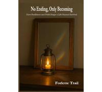 No Ending, Only Becoming: How Resilience and Faith Shape a Life Beyond Survival