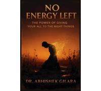 NO ENERGY LEFT: The Power of Giving Your All to the Right Things