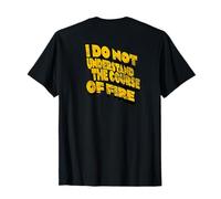 No Entiendo el Curso del Fuego Cita Divertida Camiseta