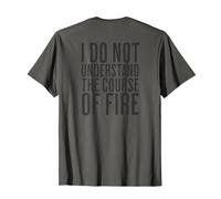 No Entiendo el Curso del Fuego Cita Divertida Camiseta