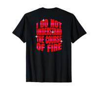 No Entiendo el Curso del Fuego Cita Divertida Camiseta