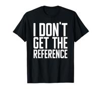 No entiendo la referencia: divertido, confuso, no familiar, perdido Camiseta