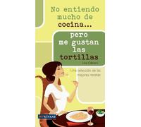 NO ENTIENDO MUCHO DE COCINA... PERO ME GUSTAN LAS TORTILLAS: Una selección de las mejores recetas (SIN COLECCION)