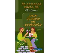 No entiendo mucho de vinos... Pero conozco su protocolo: Consejos para reconocer, escoger y comprar el vino (SIN COLECCION)