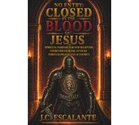 NO ENTRY CLOSED BY THE BLOOD OF JESUS: Spiritual Warfare for New Believers - Overcome Demonic Attacks Through Prayer and Authority
