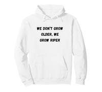No envejecemos, crecemos más maduros Humor Marquee Sudadera con Capucha