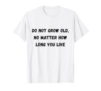 No envejezcas, no Importa cuánto Tiempo vivas Humor Marquee Camiseta