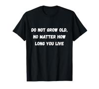 No envejezcas, no Importa cuánto Tiempo vivas Humor Marquee Camiseta