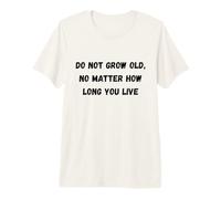 No envejezcas, no Importa cuánto Tiempo vivas Humor Marquee Camiseta Premium