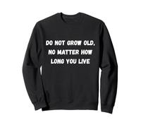 No envejezcas, no Importa cuánto Tiempo vivas Humor Marquee Sudadera