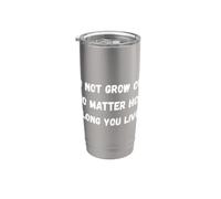 No envejezcas, no importa cuánto tiempo vivas Humor Marquee Vaso térmico de acero inoxidable de doble pared