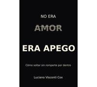 NO ERA AMOR, ERA APEGO: Soltar sin romperse por dentro