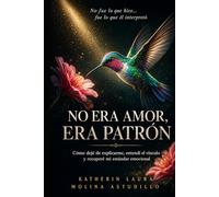NO ERA AMOR, ERA PATRÓN: Cómo dejé de explicarme, entendí el vínculo y recuperé mi estándar emocional