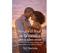 No era el final de la música, solo la última canción: Una historia de amor para quienes se atreven a bailar cuando el mundo cree que la fiesta ha terminado.