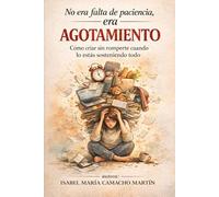 NO ERA FALTA DE PACIENCIA, ERA AGOTAMIENTO: Cómo criar sin romperte cuando lo estás sosteniendo todo