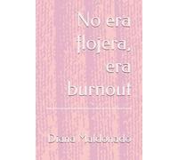 No era flojera, era burnout