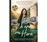 NO ERA MI HORA: Abraza El Proceso Y Descubre Qué Vino A Enseñarte. Contiene un recetario de nutrición oncológica que contribuye al tratamiento contra la metástasis.