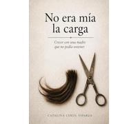 No era mía la carga: Crecer con una madre que no podía sostener