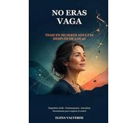 No eras vaga: TDAH en mujeres adultas después de los 40: diagnóstico tardío, perimenopausia, autoestima y herramientas para recuperar el control