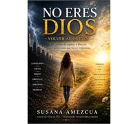 No eres Dios: El poder de volver a tu Origen