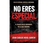 No eres especial: Por qué el talento no es suficiente y qué hacer realmente para destacar (Sistema para dejar de ser invisible)