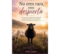 No eres rara, eres despierta: Libro-curso para quienes sienten demasiado, perciben lo que otros no ven y han aprendido a dejar de pedir perdón por ser quienes son. (Despierta tu Luz)