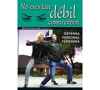 No eres tan débil como creen. Defensa personal femenina - 1ª parte
