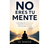 NO ERES TU MENTE (Entender lo que sientes)