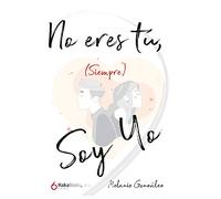No eres tú, (siempre) soy yo