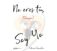 No eres tu (siempre) soy yo | Melanie Gonzàlez