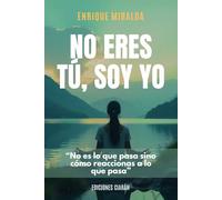 No eres tú, soy yo: “No es lo que pasa, si no como reaccionamos a lo que pasa” (Felicidad y paz interior)