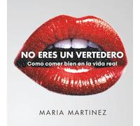 No Eres un Vertedero: Una forma sencilla, práctica y sin dietas de comer bien, sentirte mejor y dejar atrás sentirte culpable con la comida para siempre.