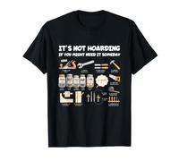 No es acaparamiento si es Posible Que lo necesite algún día Humor de Herramientas Camiseta