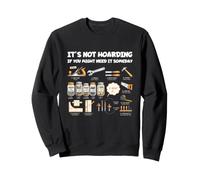 No es acaparamiento si es Posible Que lo necesite algún día Humor de Herramientas Sudadera