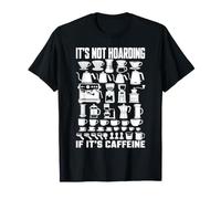 No es acaparamiento si es un Amante de la elaboración de café con cafeína Camiseta