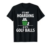 No es acaparamiento si Son Pelotas de Golf Divertido Golfista Golf Camiseta