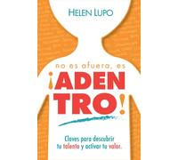 No es afuera, es ¡ADENTRO!: Claves para descubrir tu talento y activar tu valor.