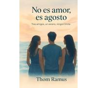 No es amor, es agosto: Tres amigos, un verano, ningún límite