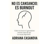 No es cansancio: es burnout: Cómo reconocer el agotamiento extremo antes de que tu cuerpo diga basta: 1 (Detectar, desactivar y recuperar la energía tras el burnout)