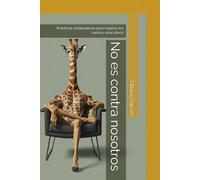 No es contra vosotros: Prácticas restaurativas para mejorar los centros educativos