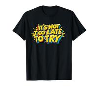 No es demasiado tarde para intentarlo. Positividad, Cita motivacional Camiseta