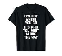 No es donde vas (Es a quien conoces en el camino) - Un Camiseta