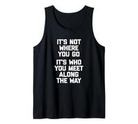No es donde vas (Es a quien conoces en el camino) - Un Camiseta sin Mangas