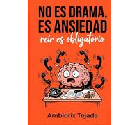 NO ES DRAMA ES ANSIEDAD: "Manual práctico para el control de la ansiedad, la depresión, los Ataques de Pánico, los Pensamientos Intrusivos y la Fobia ... tu mente cuando nada parece funcionar."
