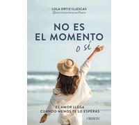 No es el momento o sí: El amor llega cuando menos te lo esperas (Libros singulares)